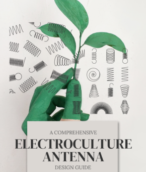 A Comprehensive ELECTROCULTURE ANTENNA Design Guide